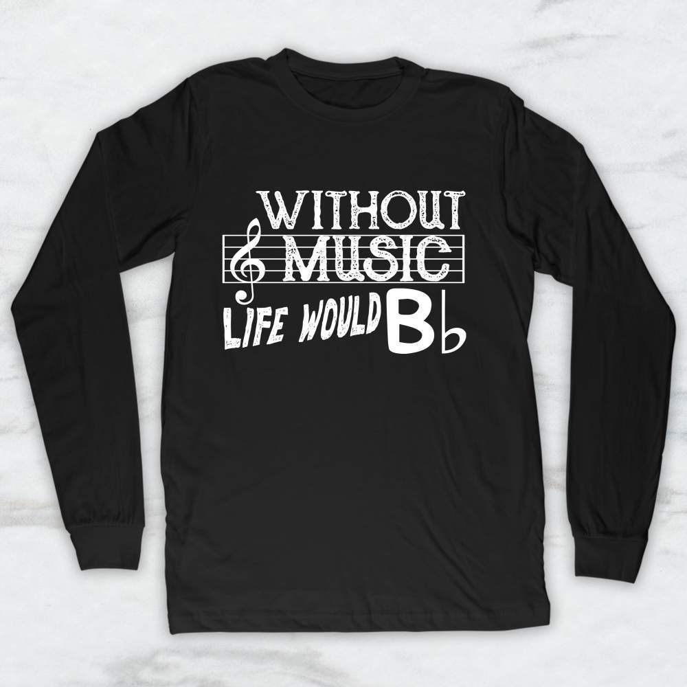 Without Music Life Would B flat T-Shirt, Tank Top, Hoodie
