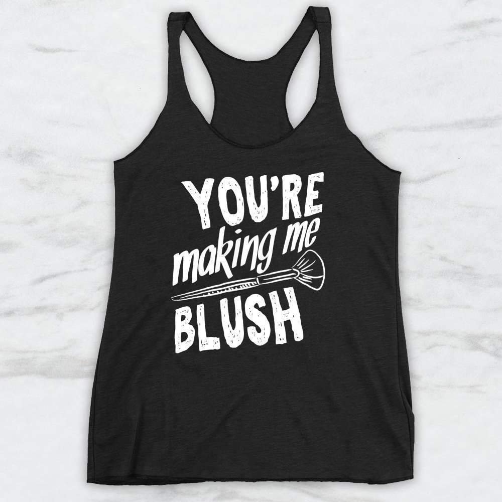 You're Making Me Blush T-Shirt, Tank, Hoodie For Men Women & Kids