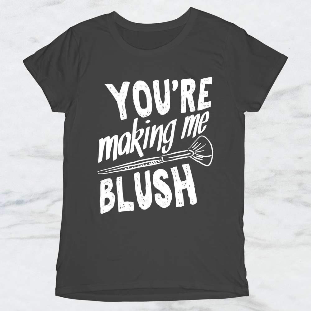 You're Making Me Blush T-Shirt, Tank, Hoodie For Men Women & Kids