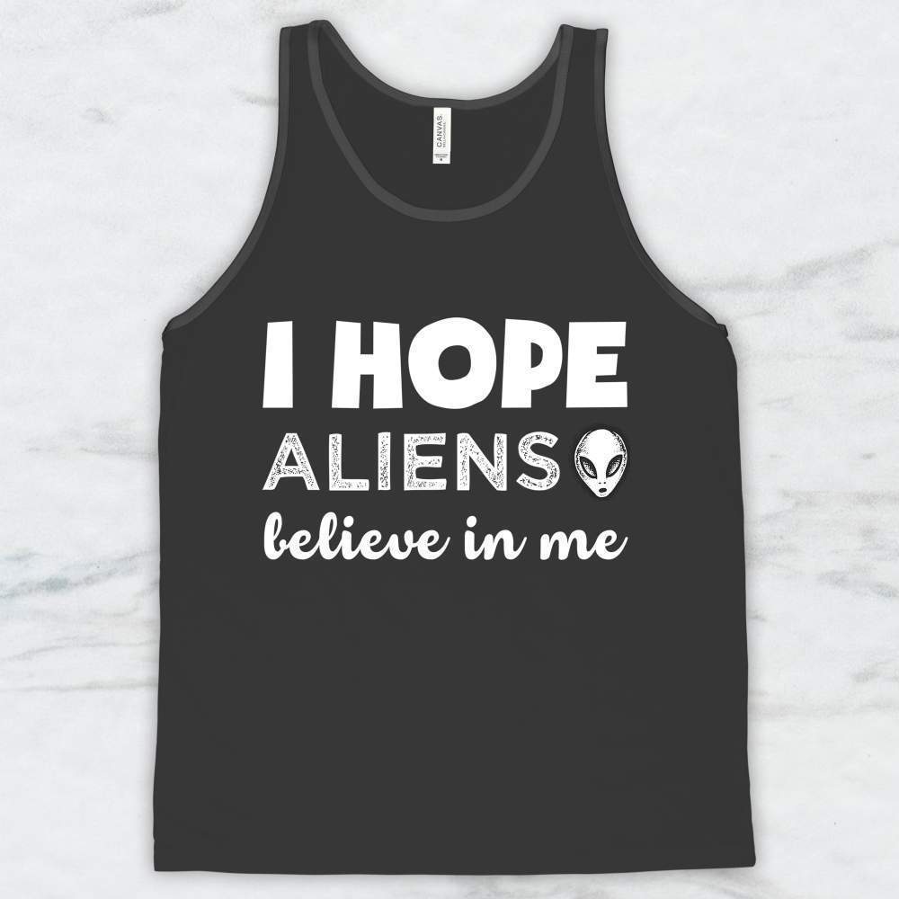 I Hope Aliens Believe In Me T-Shirt, Tank Top, Hoodie For Men Women & Kids