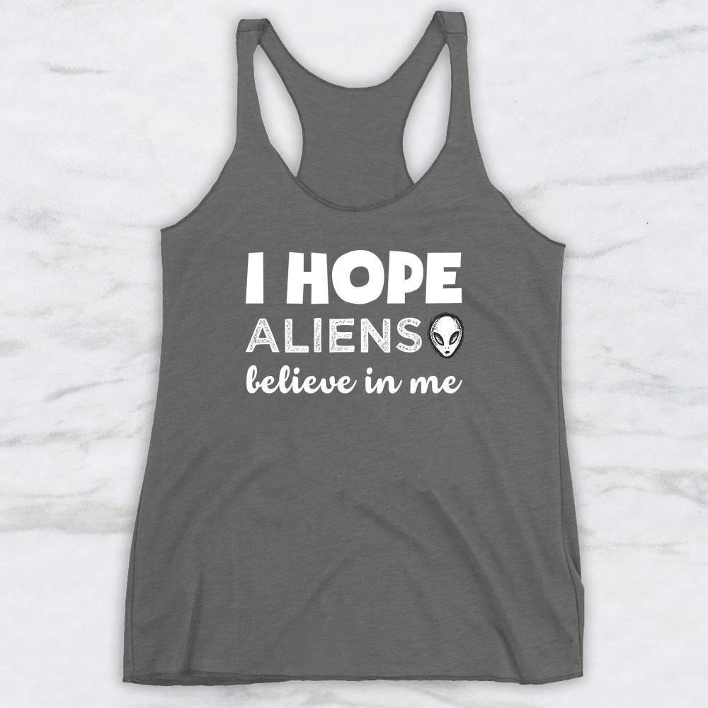 I Hope Aliens Believe In Me T-Shirt, Tank Top, Hoodie For Men Women & Kids