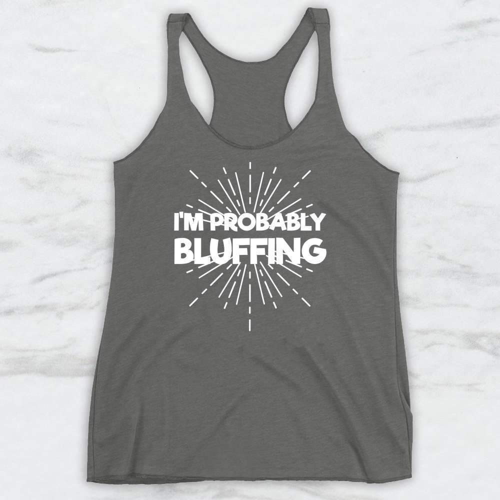 I'm Probably Bluffing T-Shirt, Tank Top, Hoodie For Men Women & Kids