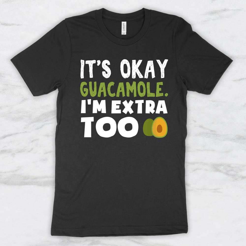 It's Okay Guacamole, I'm Extra Too T-Shirt, Tank Top, Hoodie For Men Women & Kids