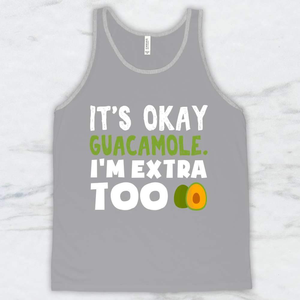 It's Okay Guacamole, I'm Extra Too T-Shirt, Tank Top, Hoodie For Men Women & Kids