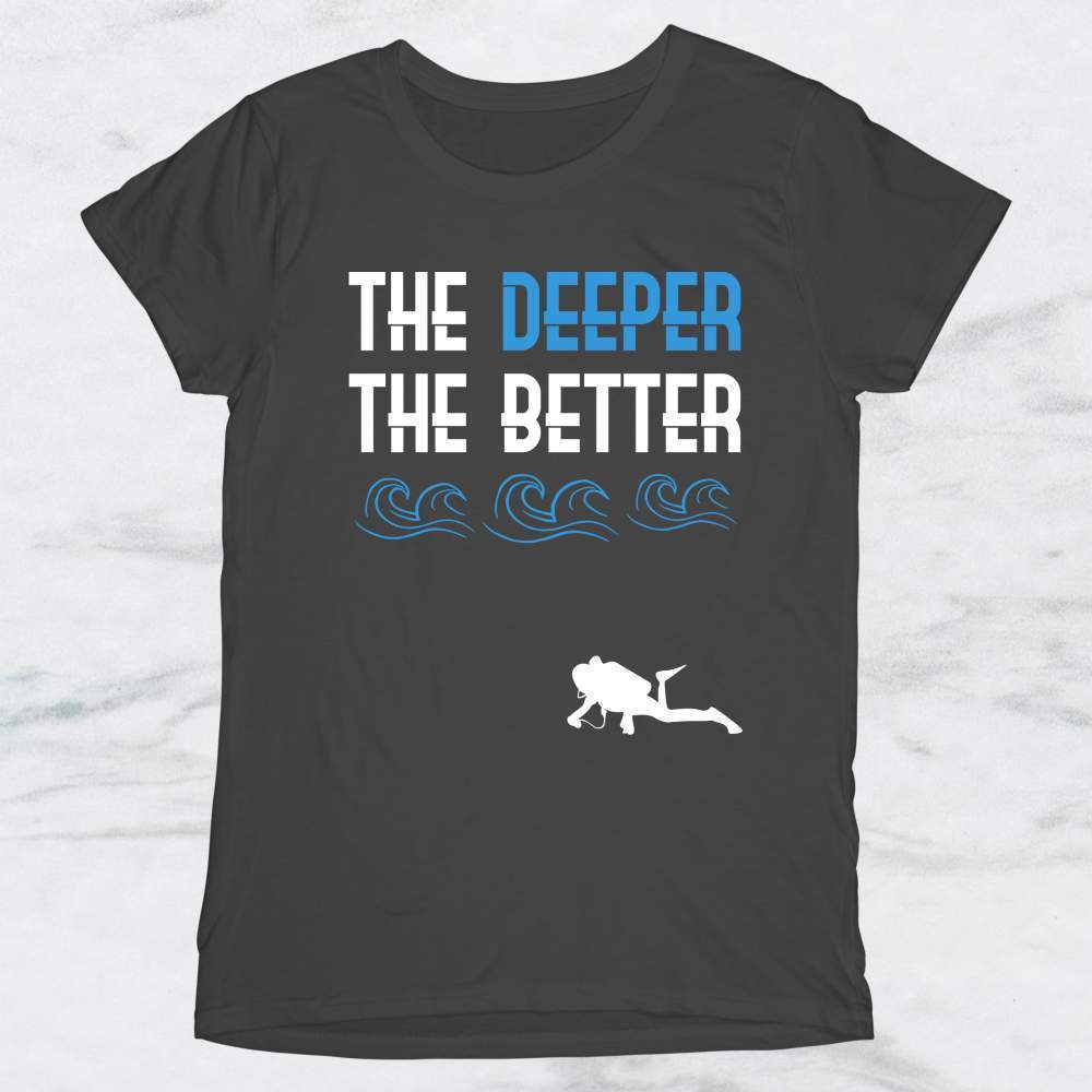 The Deeper The Better T-Shirt, Tank Top, Hoodie For Men Women & Kids