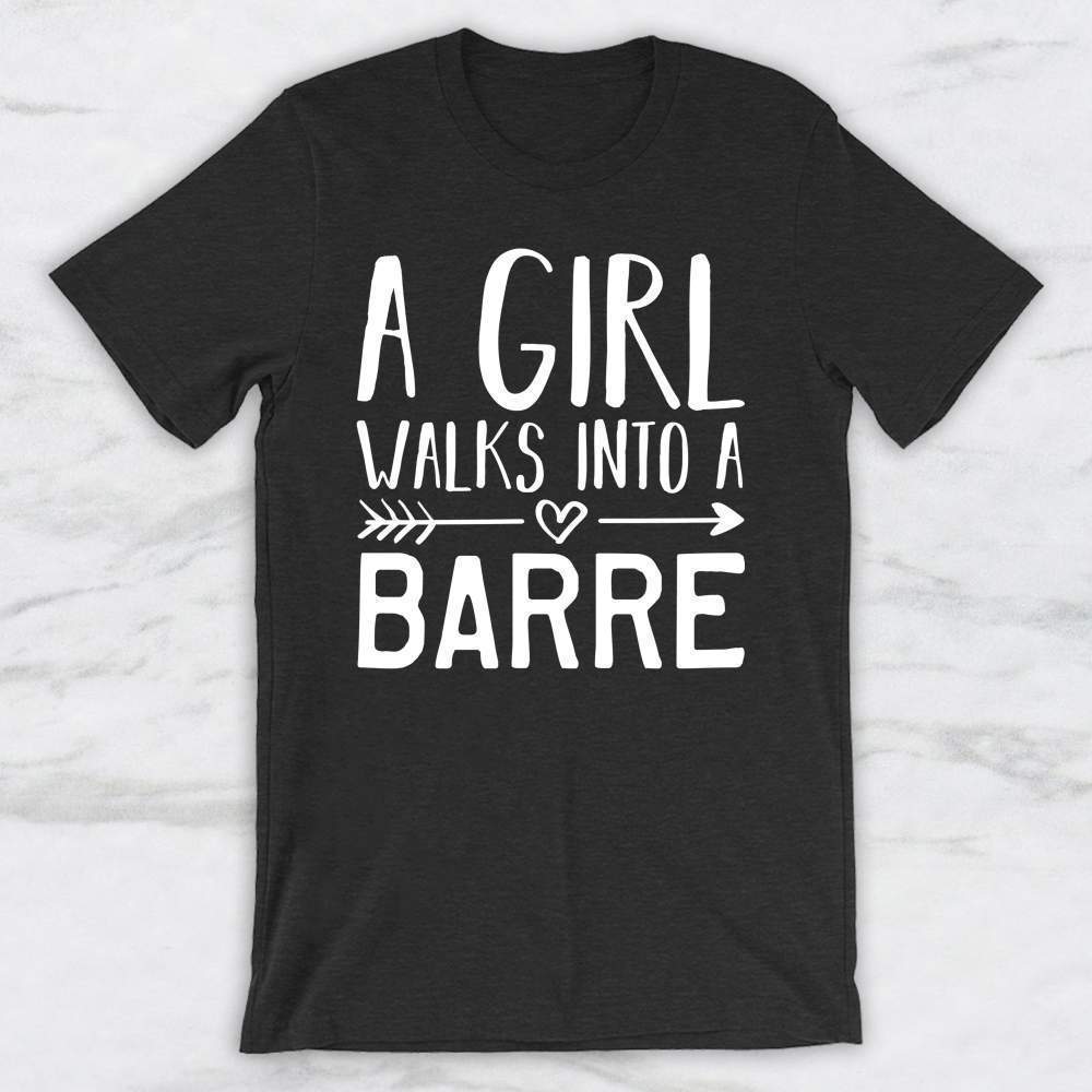 A Girl Walks Into A Barre T-Shirt, Tank Top, Hoodie For Men Women & Kids
