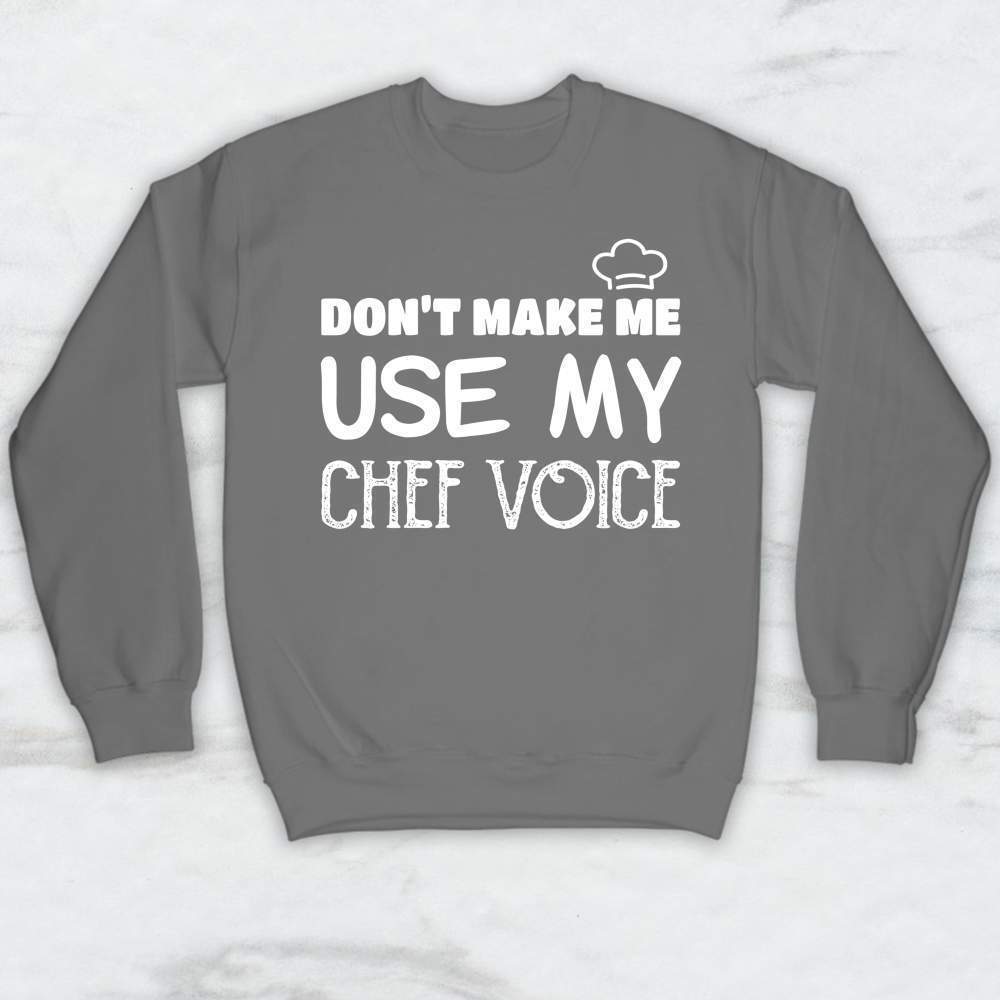 Don't Make Me Use My Chef Voice T-Shirt, Tank Top, Hoodie For Men Women & Kids