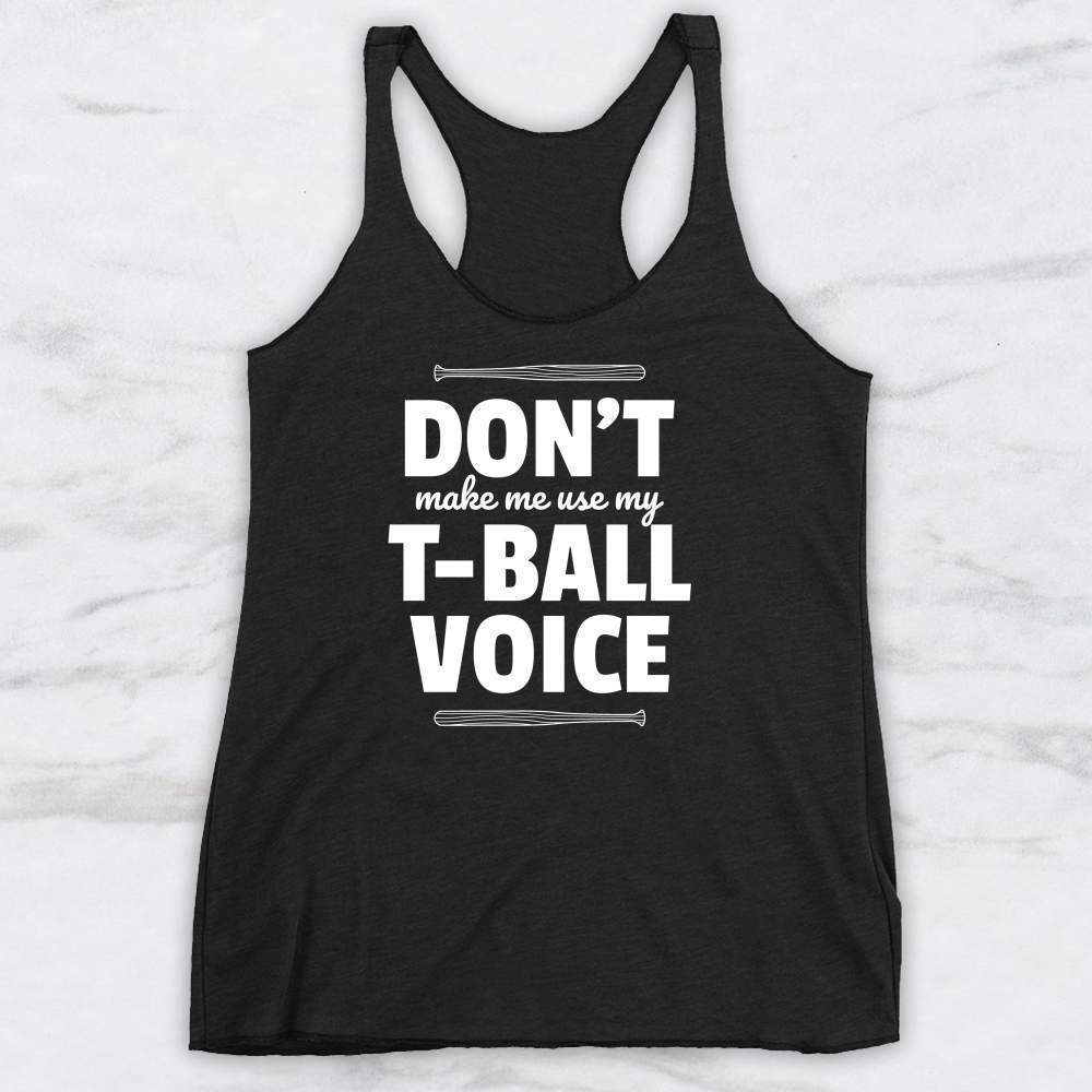 Don't Make Me Use My T-Ball Voice T-Shirt, Tank Top, Hoodie For Men Women & Kids