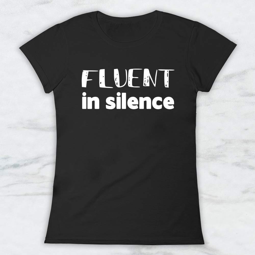 Fluent In Silence T-Shirt, Tank Top, Hoodie For Men Women & Kids