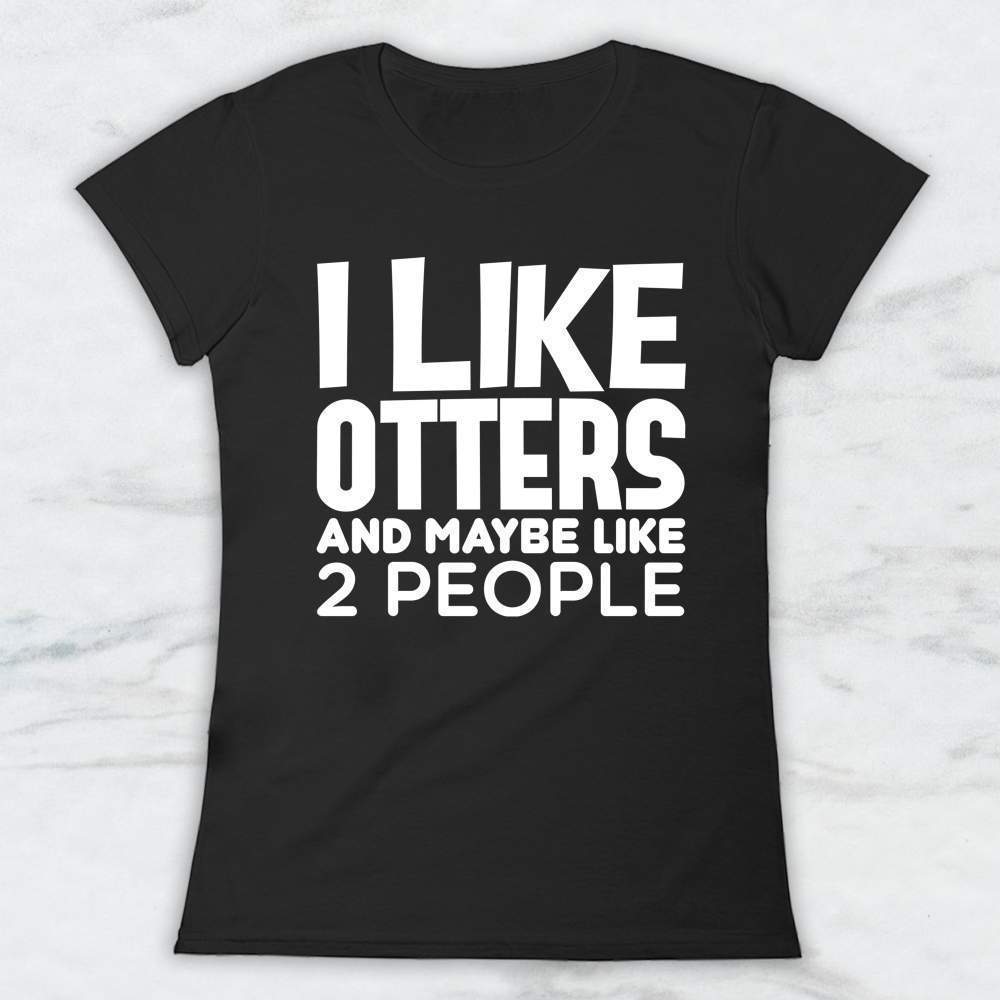 I Like Otters And Maybe Like Two People T-Shirt, Tank Top, Hoodie For Men Women & Kids