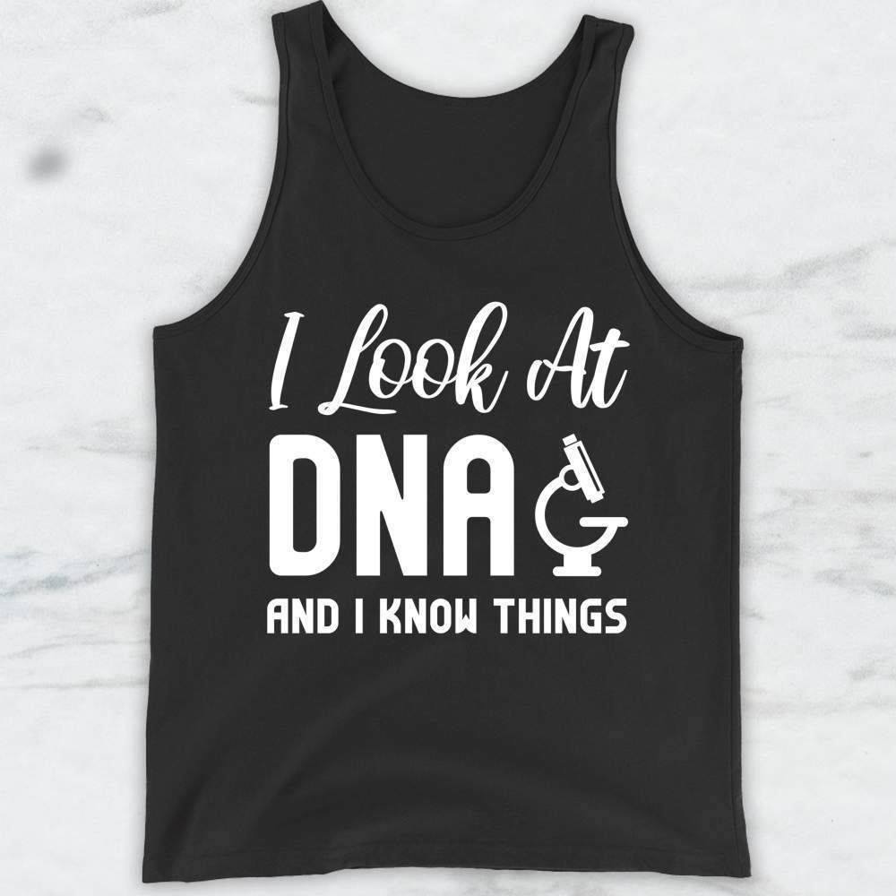 I Look At DNA and I Know Things T-Shirt, Tank Top, Hoodie For Men Women & Kids