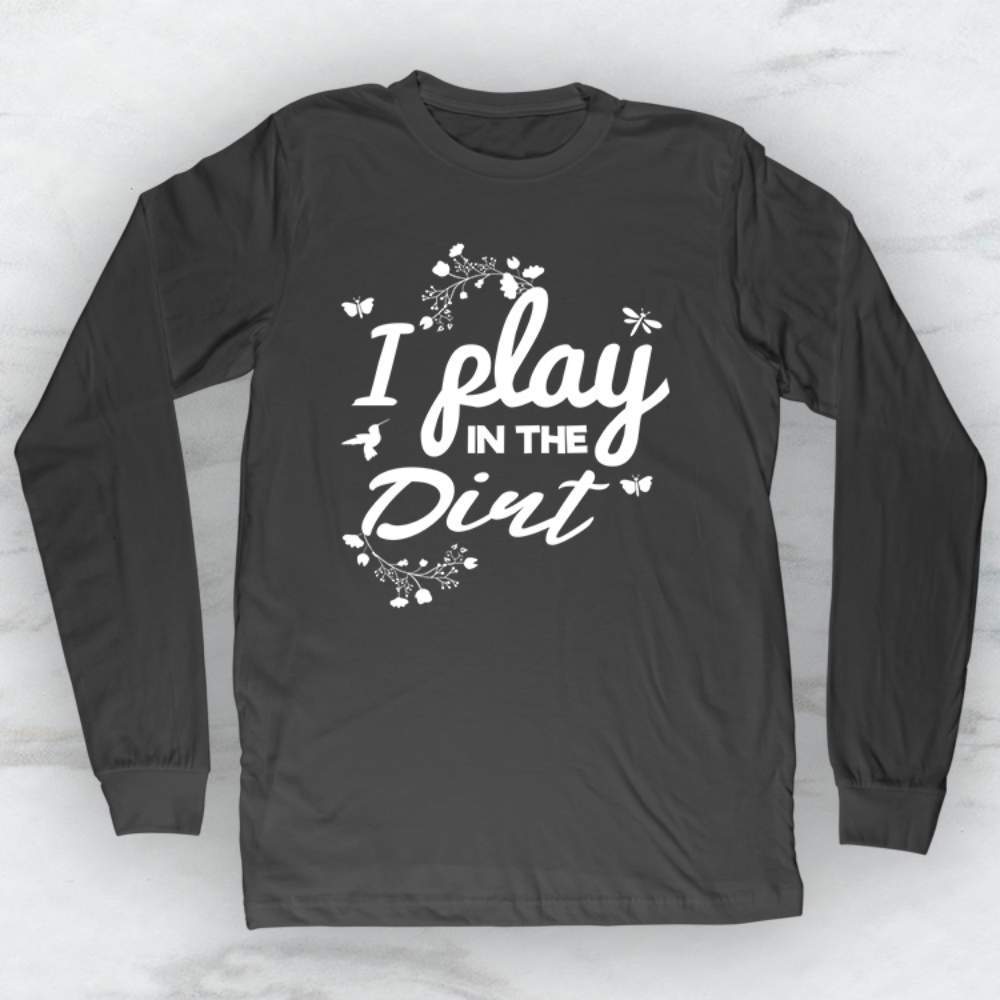 I Play In The Dirt T-Shirt, Tank Top, Hoodie For Men Women & Kids