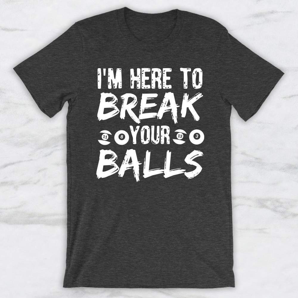 I'M Here To Break Your Balls T-Shirt, Tank Top, Hoodie For Men Women & Kids