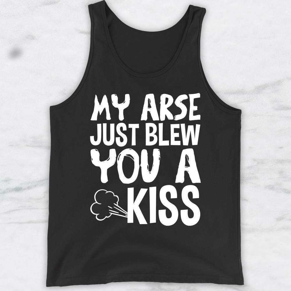 My Arse Just Blew You A Kiss T-Shirt, Tank Top, Hoodie For Men Women & Kids