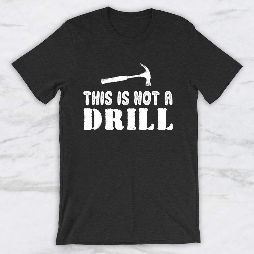 This Is Not A Drill T-Shirt, Tank Top, Hoodie For Men Women & Kids