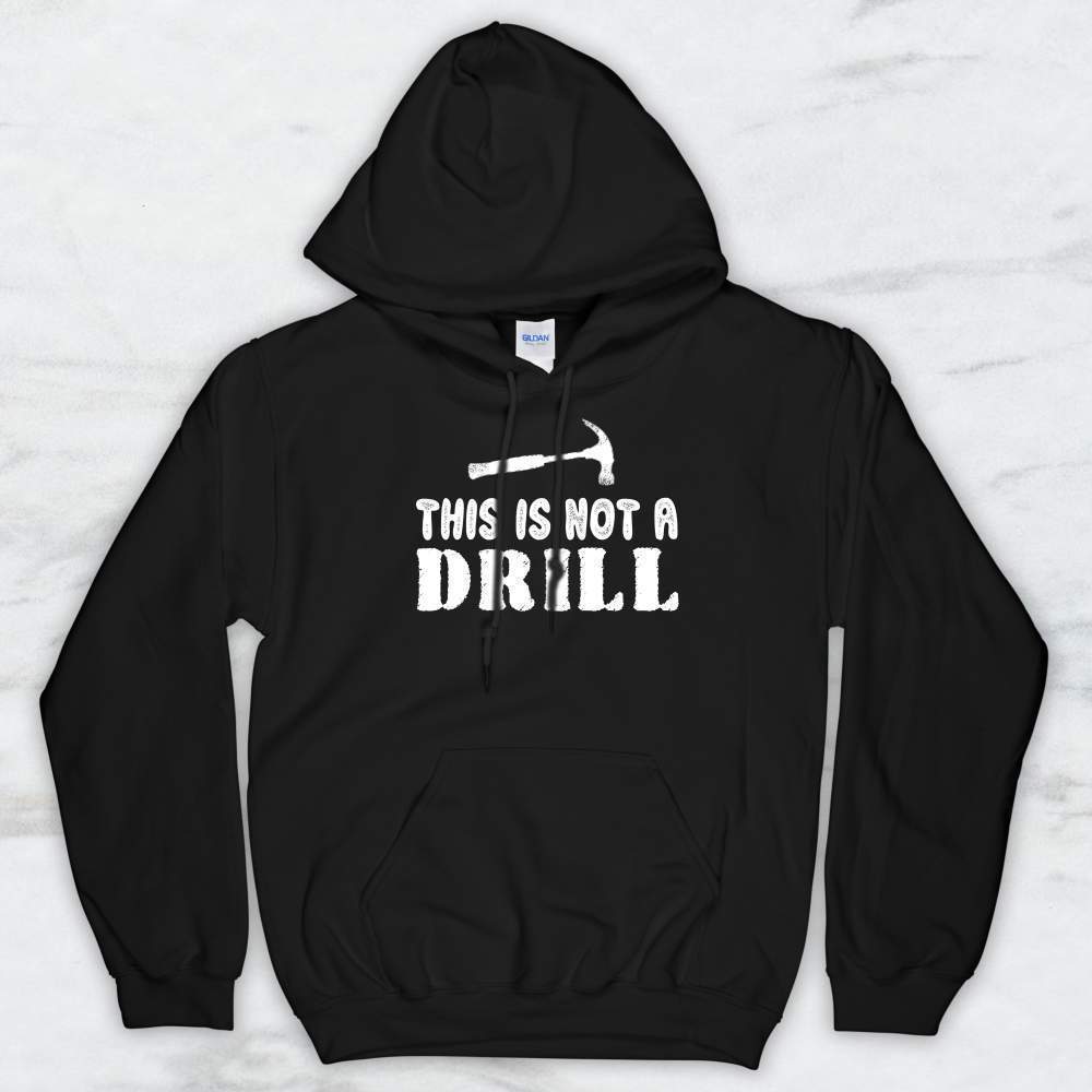 This Is Not A Drill T-Shirt, Tank Top, Hoodie For Men Women & Kids