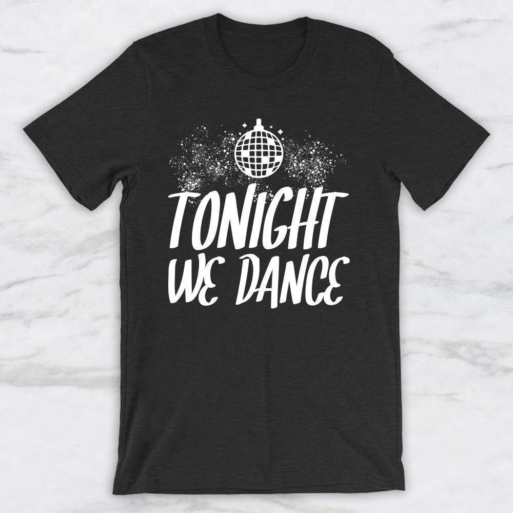 Tonight We Dance T-Shirt, Tank Top, Hoodie For Men Women & Kids