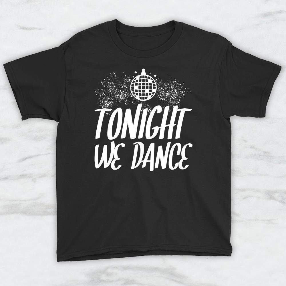 Tonight We Dance T-Shirt, Tank Top, Hoodie For Men Women & Kids