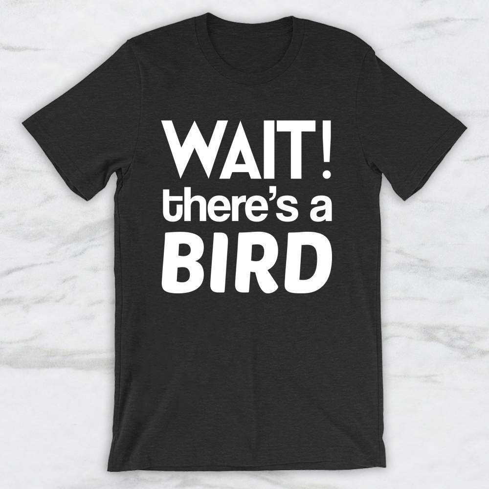 Wait! There'S A Bird T-Shirt, Tank Top, Hoodie For Men Women & Kids