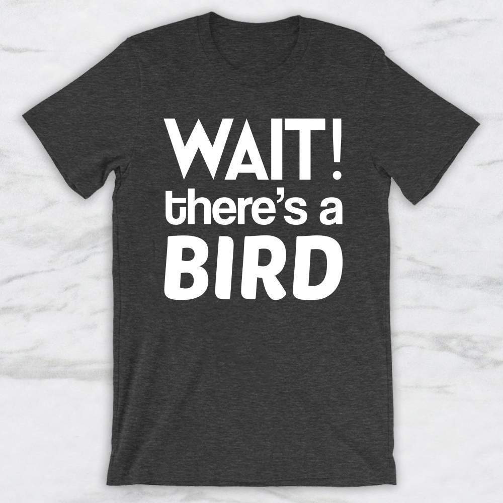 Wait! There'S A Bird T-Shirt, Tank Top, Hoodie For Men Women & Kids